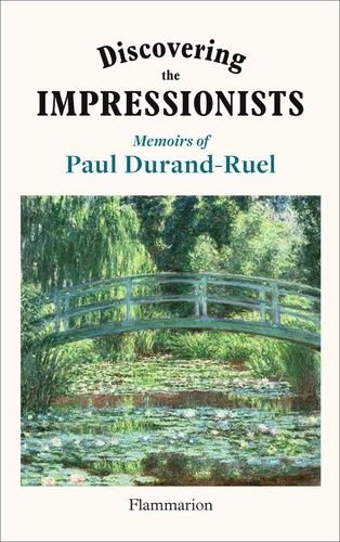 Discovering The Impressionists - Memoirs Of Paul Durand-Ruel