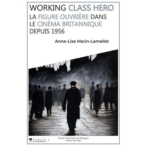 Working Class Hero - La Figure Ouvrière Dans Le Cinéma Britannique Depuis 1956