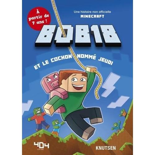 Bob18 Et Le Cochon Nommé Jeudi - Une Histoire Non Officielle Minecraft