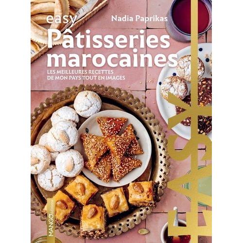 Pâtisseries Marocaines - Les Meilleures Recettes De Mon Pays Tout En Images