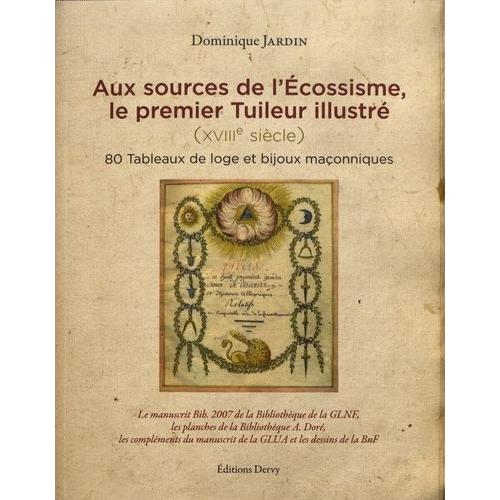 Aux Sources De L'écossisme, Le Premier Tuileur Illustré (Xviiie Siècle) - 80 Tableaux De Loge Et Bijoux Maçonniques