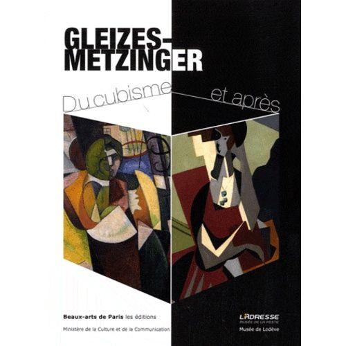 Gleizes-Metzinger - Du Cubisme Et Après. Exposition 7 Mai-22 Septembre 2012 L'adresse Musée De La Poste, 22 Juin-3 Novembre 2013 Musée De Lodève