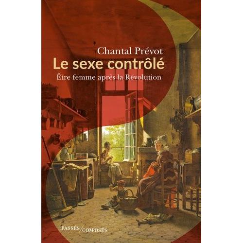 Le Sexe Contrôlé - Etre Femme Après La Révolution (1800-1815)