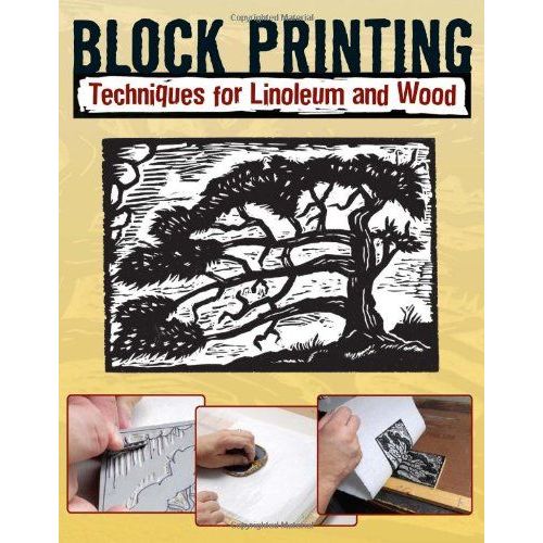 Block Printing: Techniques For Linoleum And Wood