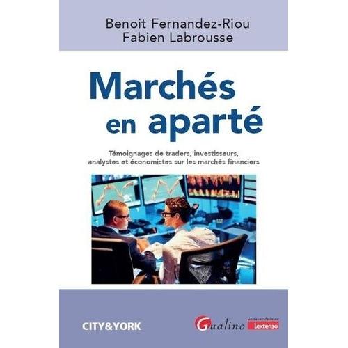 Marchés En Aparté - Témoignages De Traders, Investisseurs, Analystes Et Économistes Sur Les Marchés Financiers