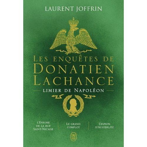 Les Enquêtes De Donatien Lachance, Limier De Napoléon - L'énigme De La Rue Saint-Nicaise - Le Grand Complot - L'espion D'austerlitz