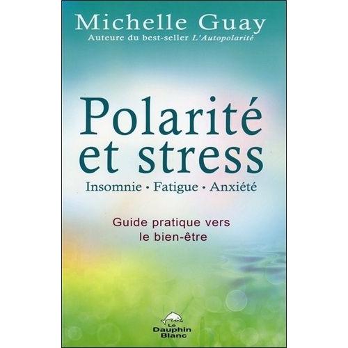 Polarité Et Stress, Insomnie, Fatigue, Anxiété - Guide Pratique Vers Le Bien-Être