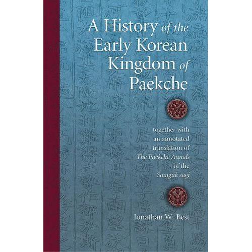 A History Of The Early Korean Kingdom Of Paekche, Together With An Annotated Translation Of The Paekche Annals Of The Samguk Sagi