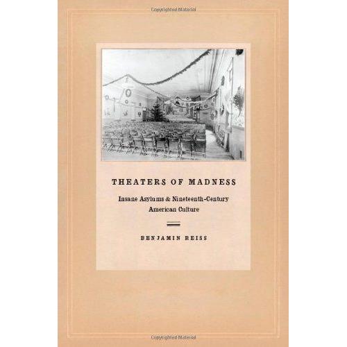 Theaters Of Madness - Insane Asylums And Nineteenth - Century American Culture