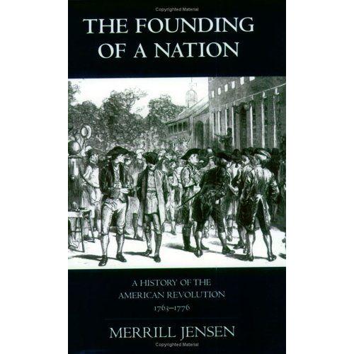 The Founding Of A Nation: A History Of The American Revolution, 1763-1776