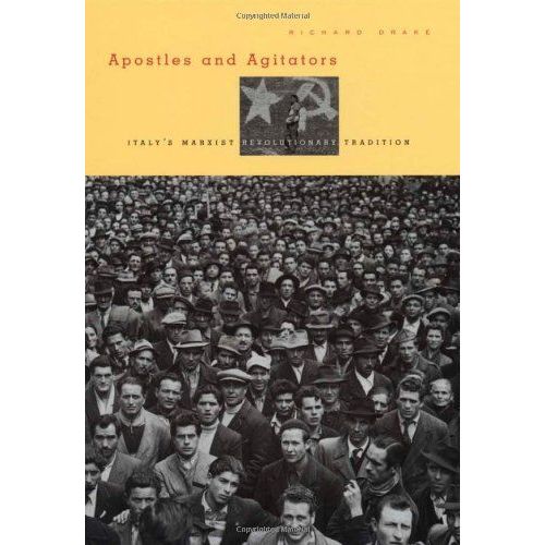 Apostles And Agitators: Italy's Marxist Revolutionary Tradition