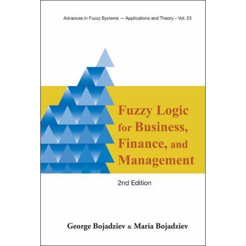Fuzzy Logic For Business, Finance, And Management (2nd Edition)