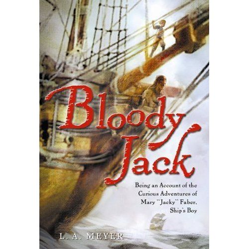 Bloody Jack: Being An Account Of The Curious Adventures Of Mary "Jacky" Faber, Ship's Boy