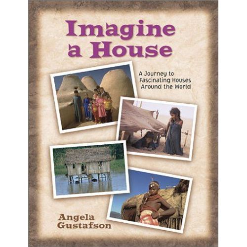 Imagine A House : A Journey To Fascinating Houses Around The World What A World We Live In, 1