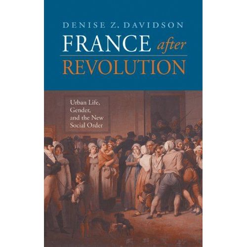 France After Revolution: Urban Life, Gender, And The New Social Order