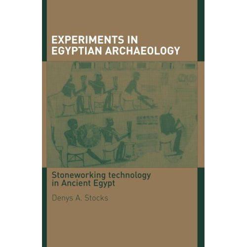 Experiments In Egyptian Archaeology: Stoneworking Technology In Ancient Egypt