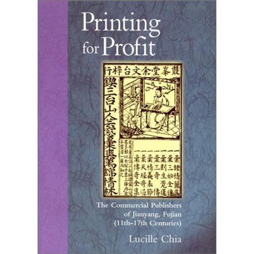 Printing For Profit - The Commercial Publishers Of Jianyang, Fujian (11th-17th Centuries)