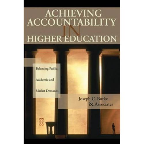 Achieving Accountability In Higher Education : Balancing Public, Academic, And Market Demands