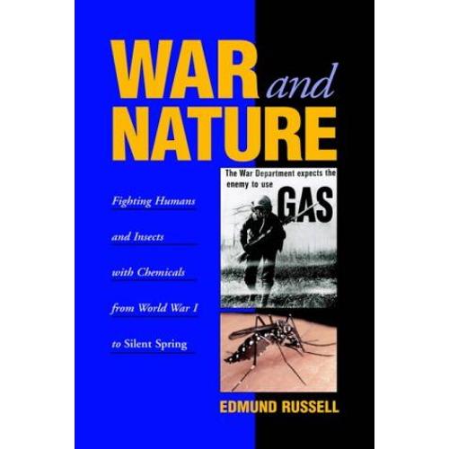 War And Nature: Fighting Humans And Insects With Chemicals From World War I To Silent Spring