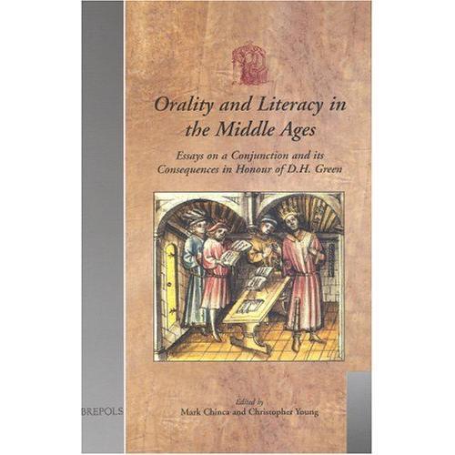 Orality And Literacy In The Middle Ages: Essays On A Conjunction And Its Consequences In Honour Of D.H. Green