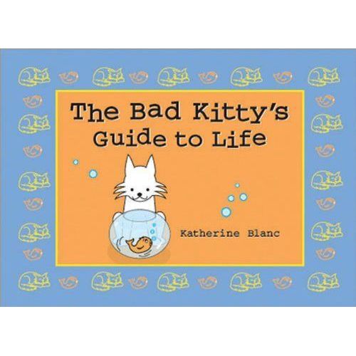 The Bad Kitty's Guide To Life