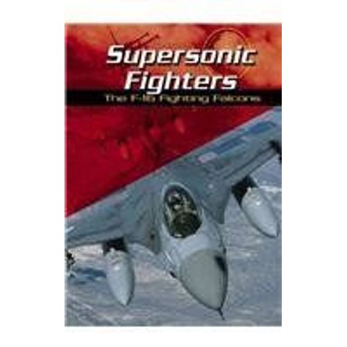 Supersonic Fighters: The F-16 Fighting Falcons