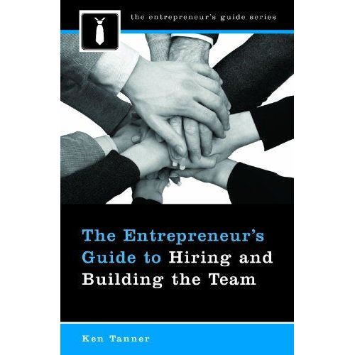 The Entrepreneur's Guide To Hiring And Building The Team
