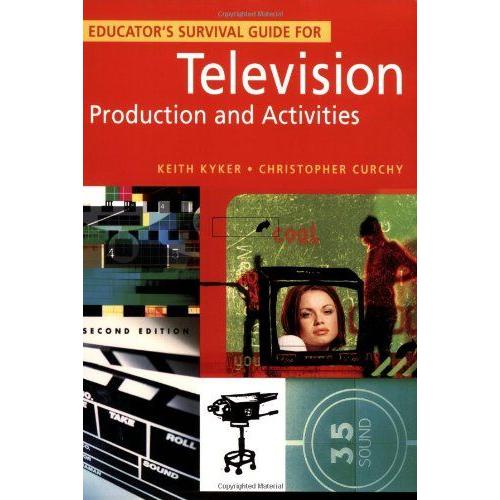 Educator's Survival Guide For Television Production And Activities, 2nd Edition