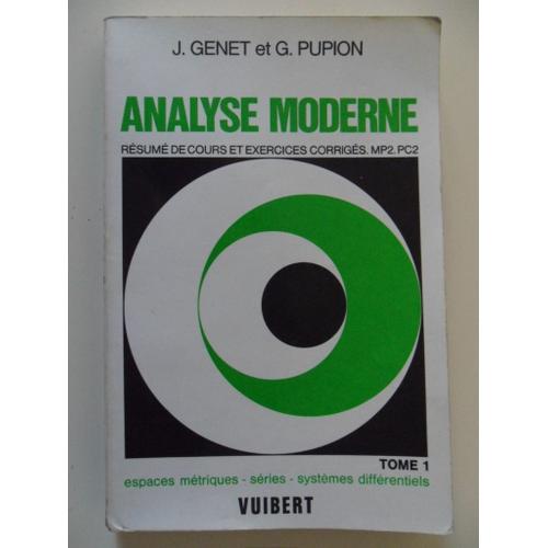 Analyse Moderne - Résumé De Cours Et Exercices Corrigés Mp2 Pc2 - Tome 1 - Espaces Métriques, Séries, Systèmes Différentiels