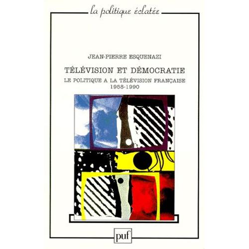 Television Et Democratie - Le Politique À La Télévision Française 1958-1990