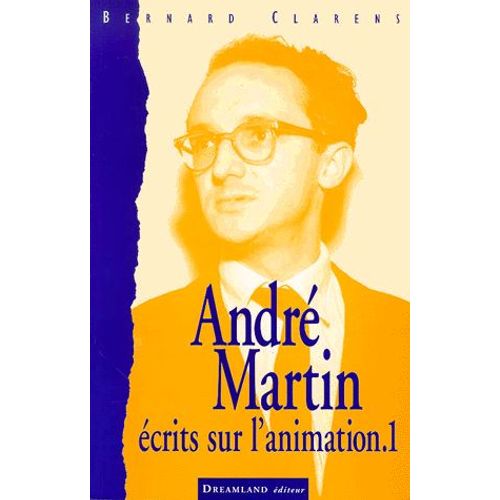 André Martin 1925-1994, Écrits Sur L'animation - Tome 1, Pour Lire Entre Les Images