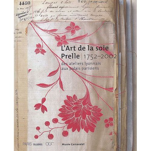 L'art De La Soie Prelle 1752-2002 - Des Ateliers Lyonnais Aux Palais Parisiens