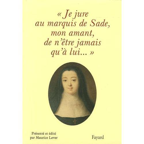 Je Jure Au Marquis De Sade, Mon Amant, De N'être Jamais Qu'à Lui