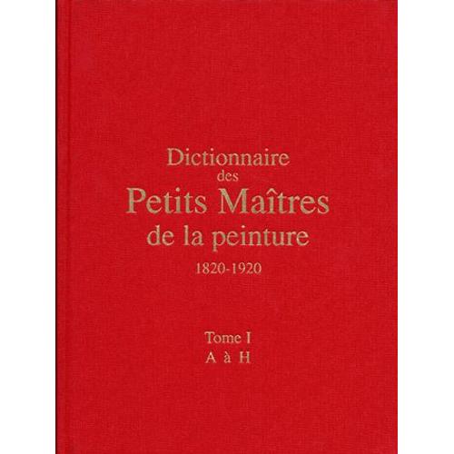 Dictionnaire Des Petits Maîtres De La Peinture, 1820-1920