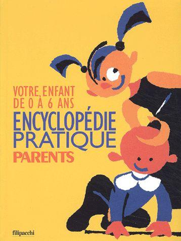 Encyclopédie Pratique Parents - Votre Enfant De 0 À 6 Ans