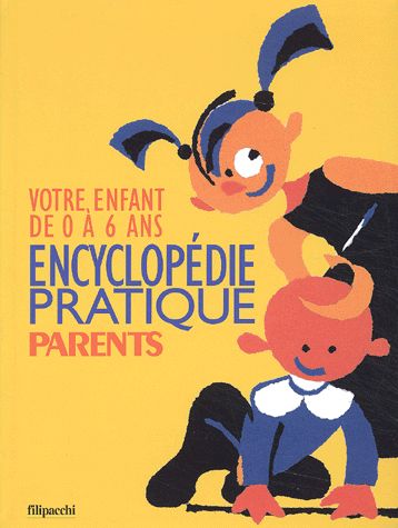 Encyclopédie Pratique Parents - Votre Enfant De 0 À 6 Ans