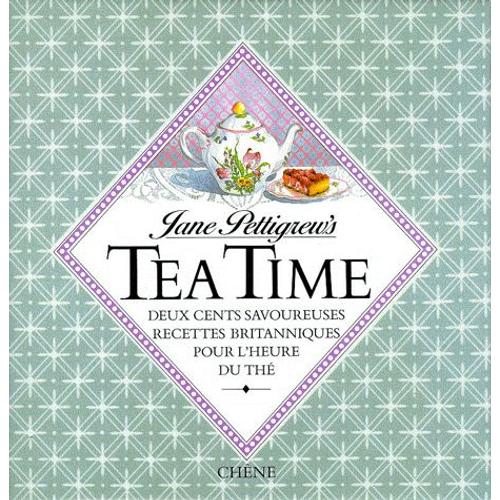 Tea Time - Deux Cents Savoureuses Recettes Britanniques Pour L'heure Du Thé