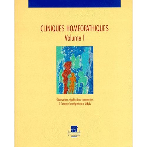 Cliniques Homeopathiques - Volume 1, Observations Significatives Commentéés À L'usage D'enseignements Dirigés