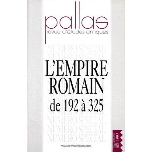 Pallas Hors-Série 1997 - L'empire Romain De 192 À 325