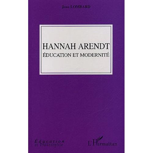 Hannah Arendt - Education Et Modernité