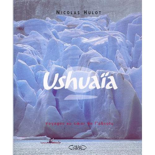 Ushuaïa - Tome 2, Voyages Au Coeur De L'absolu