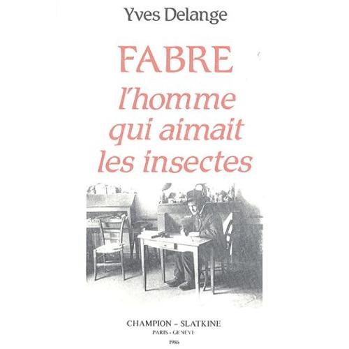 Jean-Henri Fabre, L'homme Qui Aimait Les Insectes - Naturaliste Total Et Pédagogue Du Xixe Siècle