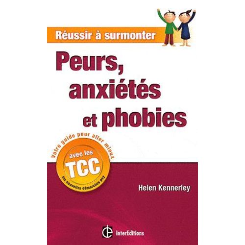 Peurs, Anxiétés Et Phobies - Un Guide Personnel À Suivre Au Quotidien