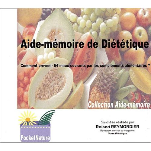 Aide-Mémoire De Diététique - Comment Prévenir 64 Maux Courants Par Les Compléments Alimentaires ?
