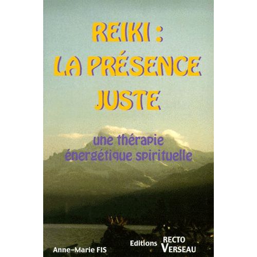 Reiki : La Présence Juste - Une Thérapie Énergétique Spirituelle