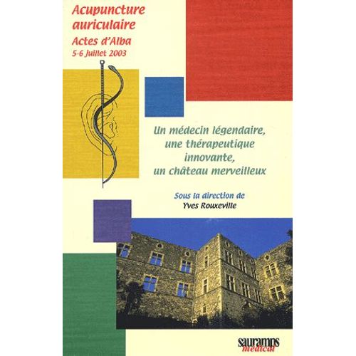 Un Médecin Légendaire, Une Thérapeutique Innovante, Un Château Merveilleux - Actes D'alba, 5-6 Juillet 2003