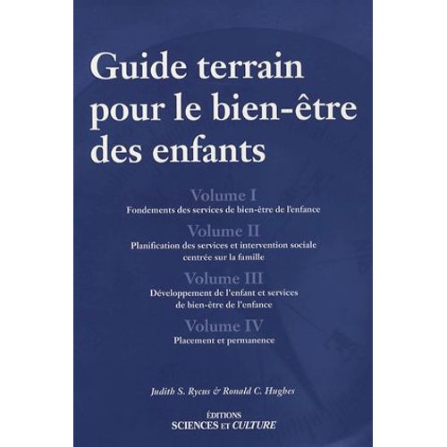 Guide Terrain Pour Le Bien-Être Des Enfants Coffret En 4 Volumes - Tome 1, Fondements Des Services De Bien-Être De L'enfance - Tome 2, Planification Des Services Et Intervention Sociale...