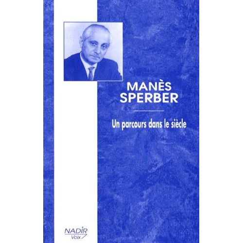 Manes Sperber - Un Parcours Dans Le Siècle