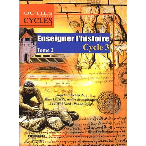 Enseigner L'histoire Au Cycle 3 - Tome 2, Au Cm1, Caractériser Les Périodes Historiques De La Préhistoire Au Moyen Age