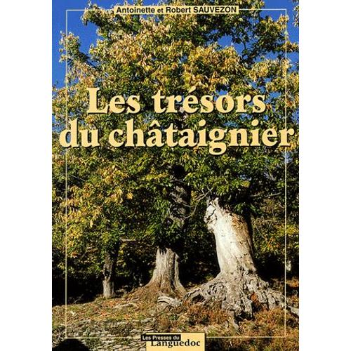 Les Trésors Du Chataîgnier - Pérégrinations À Travers Les Cévennes, L'ardèche, La Corse Et Autres Lieux Du Sud De La France